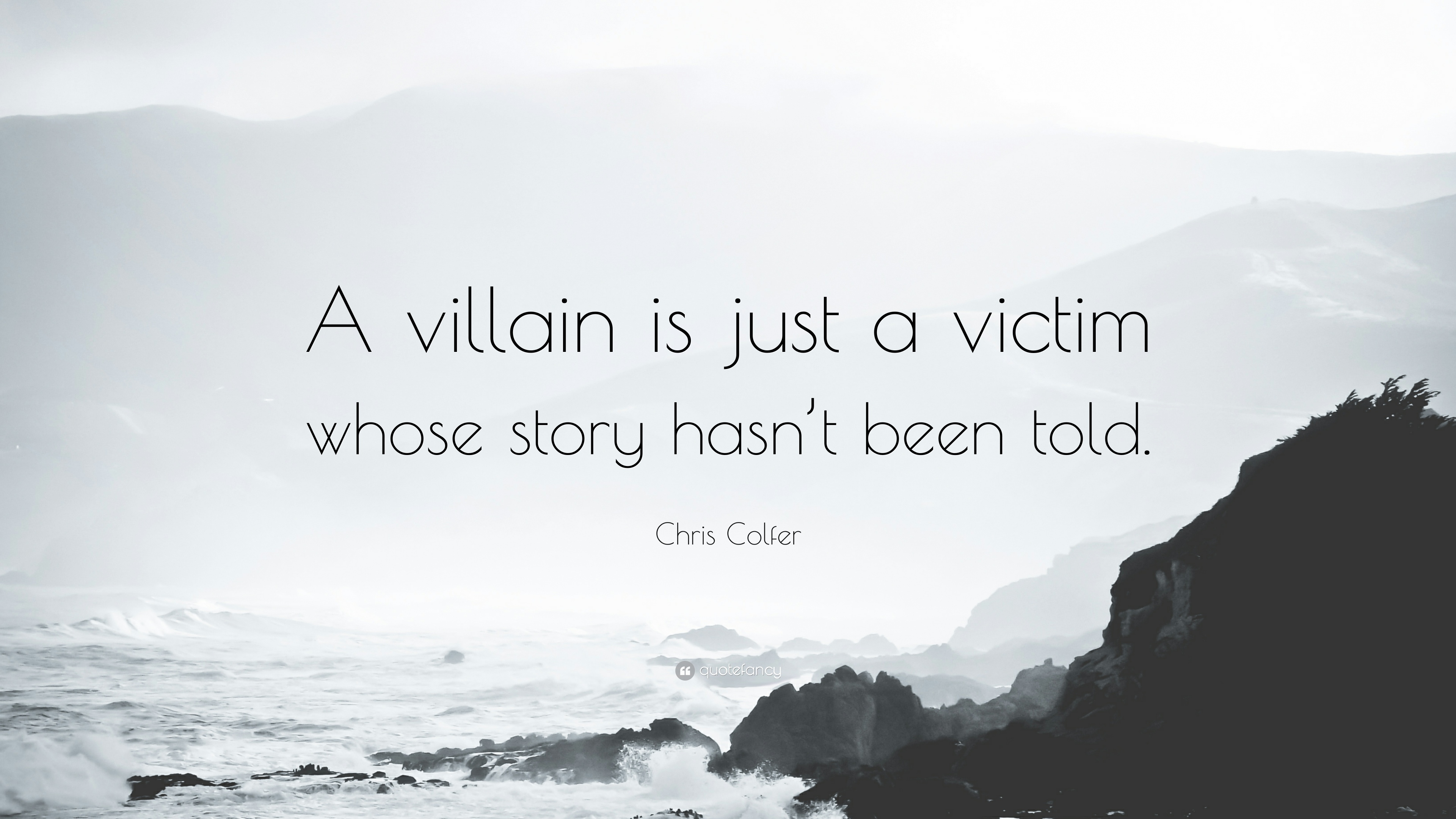 334753-Chris-Colfer-Quote-A-villain-is-just-a-victim-whose-story-hasn-t.jpg
