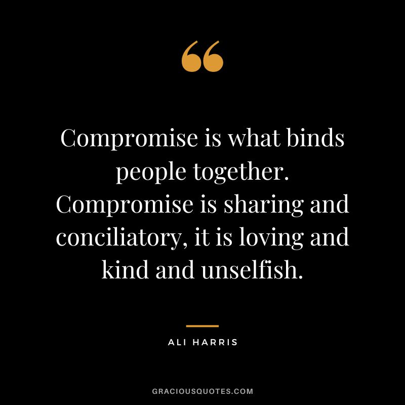 Compromise-is-what-binds-people-together.-Compromise-is-sharing-and-conciliatory-it-is-loving-...jpg