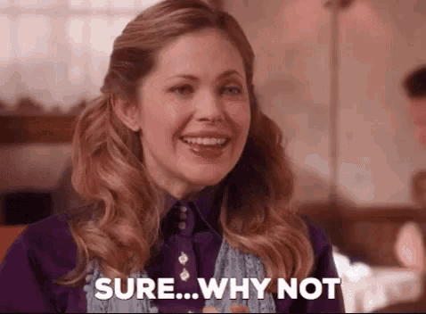 sure-why-not-wcth.gif