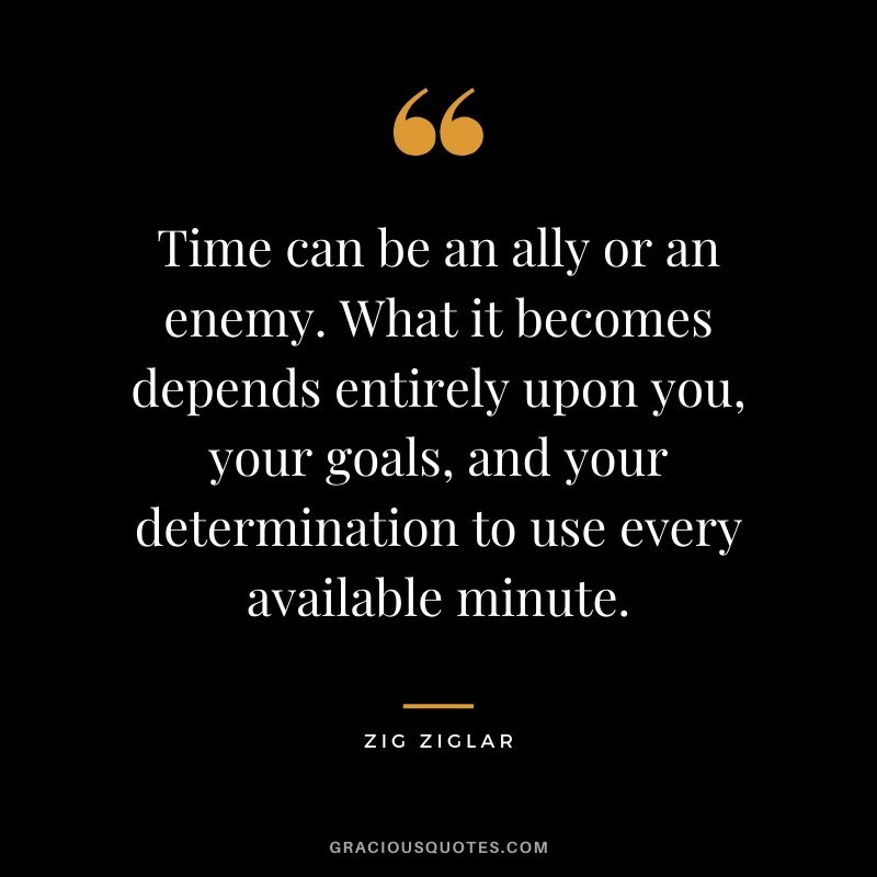 Time-can-be-an-ally-or-an-enemy.-What-it-becomes-depends-entirely-upon-you-your-goals-and-your...jpg