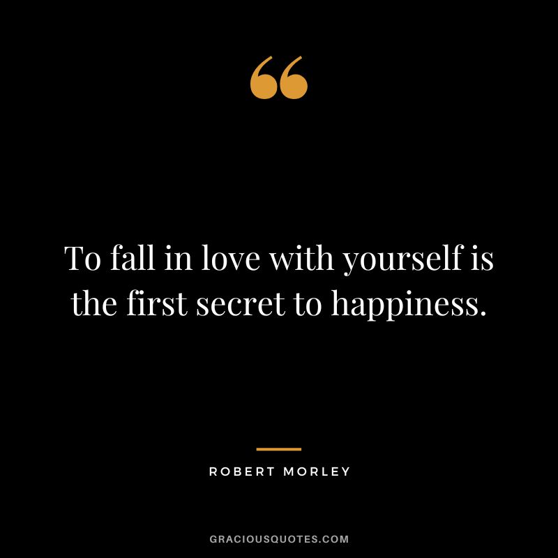 To-fall-in-love-with-yourself-is-the-first-secret-to-happiness.-Robert-Morley.jpg