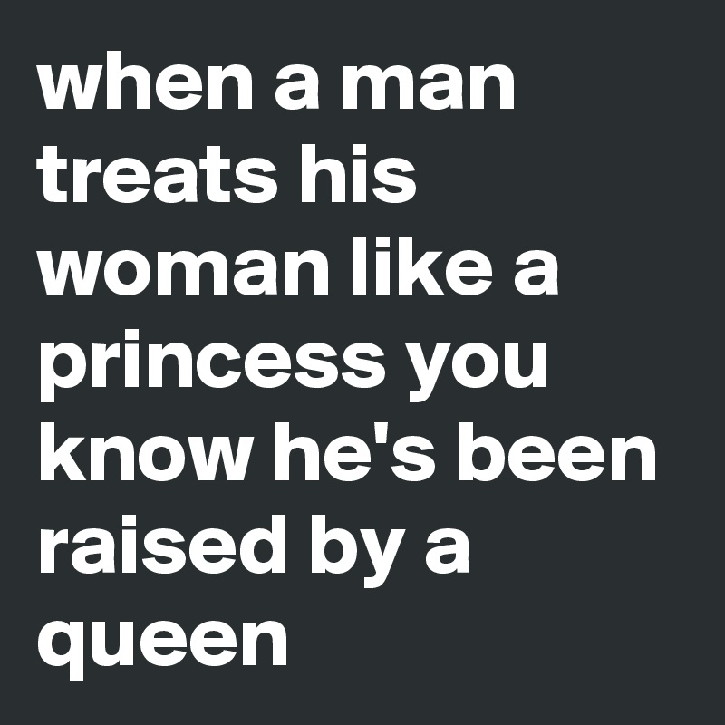 when-a-man-treats-his-woman-like-a-princess-you-kn.jpeg